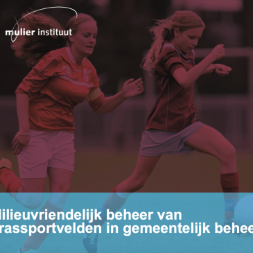 Mulier Instituut - milieuvriendelijk beheer van grassportvelden in gemeentelijk beheer